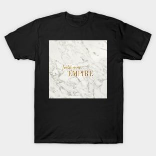 build your EMPIRE - gold on marble T-Shirt